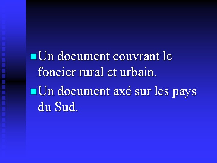 n Un document couvrant le foncier rural et urbain. n Un document axé sur