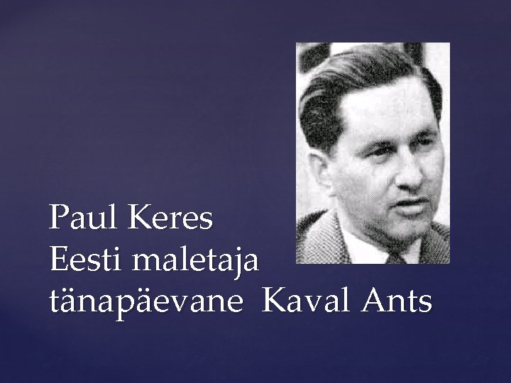 Paul Keres Eesti maletaja tänapäevane Kaval Ants 