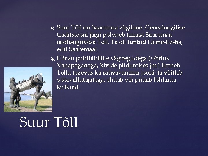  Suur Tõll on Saaremaa vägilane. Genealoogilise traditsiooni järgi põlvneb temast Saaremaa aadlisuguvõsa Toll.