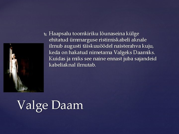  Haapsalu toomkiriku lõunaseina külge ehitatud ümmarguse ristimiskabeli aknale ilmub augusti täiskuuöödel naisterahva kuju,