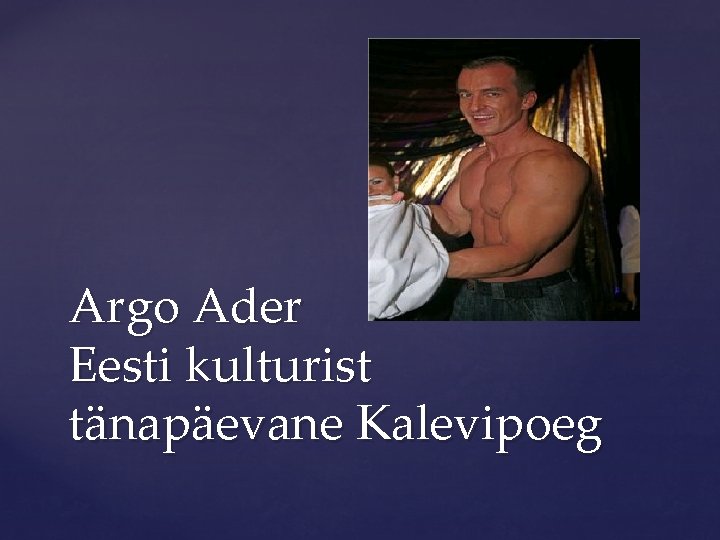 Argo Ader Eesti kulturist tänapäevane Kalevipoeg 
