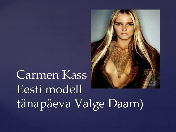 Carmen Kass Eesti modell tänapäeva Valge Daam) 