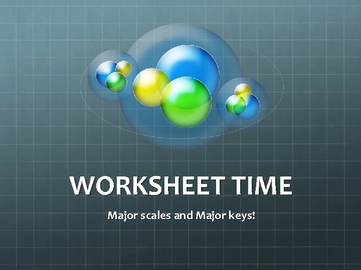 WORKSHEET TIME Major scales and Major keys! 