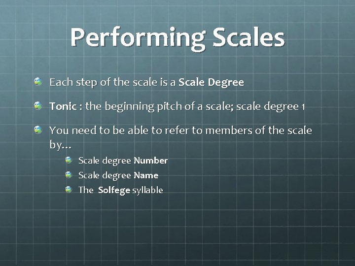 Performing Scales Each step of the scale is a Scale Degree Tonic : the