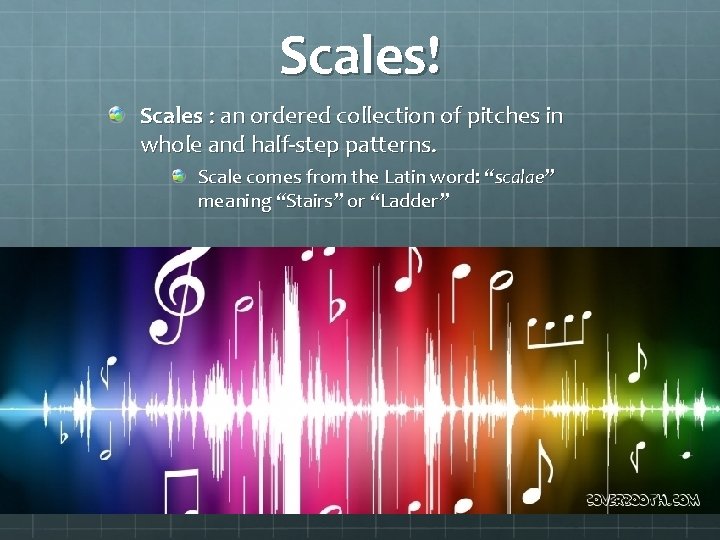 Scales! Scales : an ordered collection of pitches in whole and half-step patterns. Scale