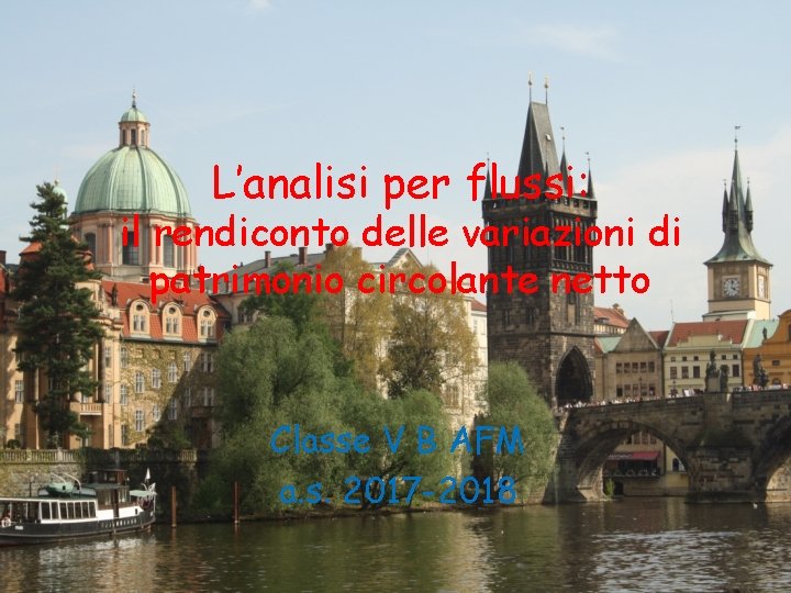 L’analisi per flussi: il rendiconto delle variazioni di patrimonio circolante netto Classe V B