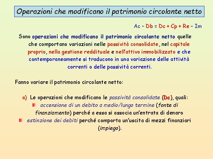 Operazioni che modificano il patrimonio circolante netto Ac – Db = Dc + Cp