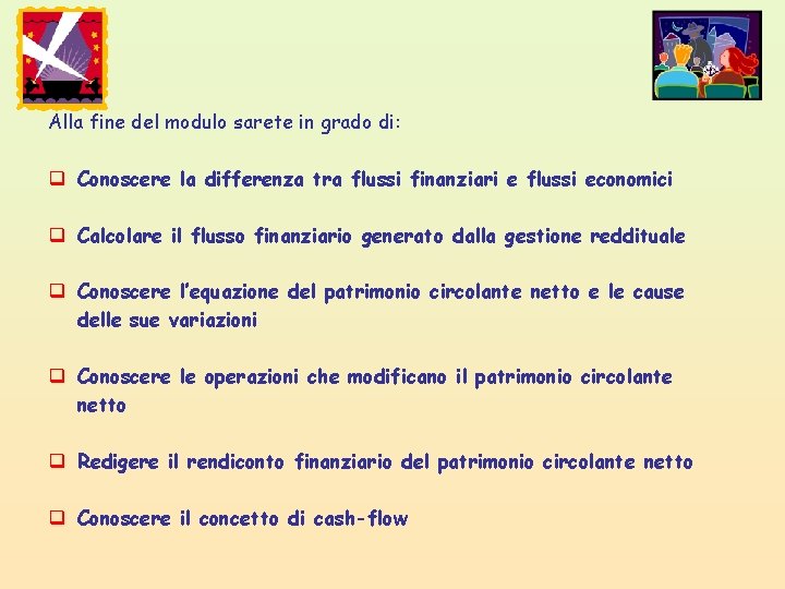 Alla fine del modulo sarete in grado di: q Conoscere la differenza tra flussi