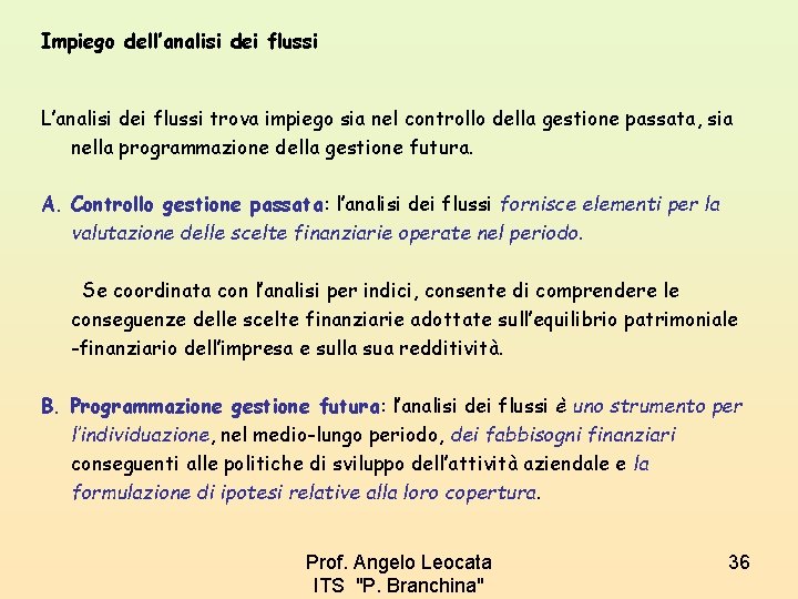 Impiego dell’analisi dei flussi L’analisi dei flussi trova impiego sia nel controllo della gestione