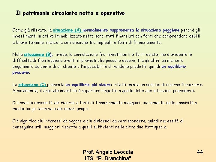 Il patrimonio circolante netto e operativo Come già rilevato, la situazione (A) normalmente rappresenta