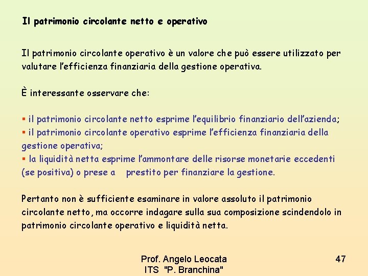 Il patrimonio circolante netto e operativo Il patrimonio circolante operativo è un valore che