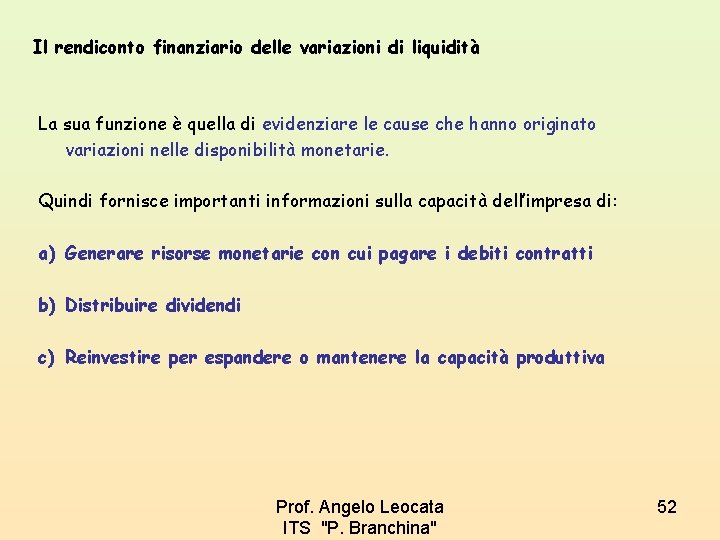 Il rendiconto finanziario delle variazioni di liquidità La sua funzione è quella di evidenziare