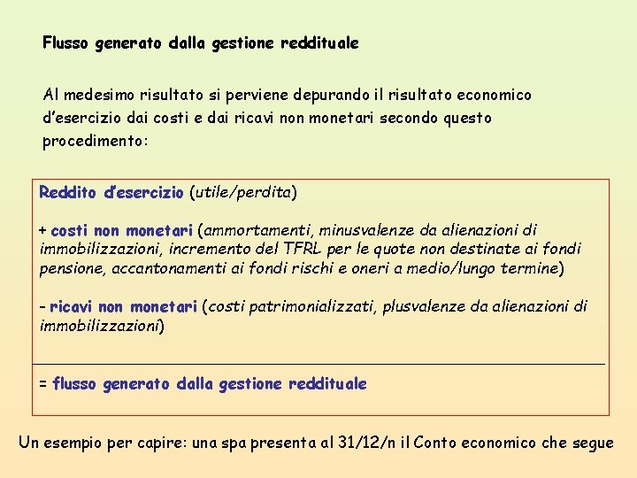 Flusso generato dalla gestione reddituale Al medesimo risultato si perviene depurando il risultato economico