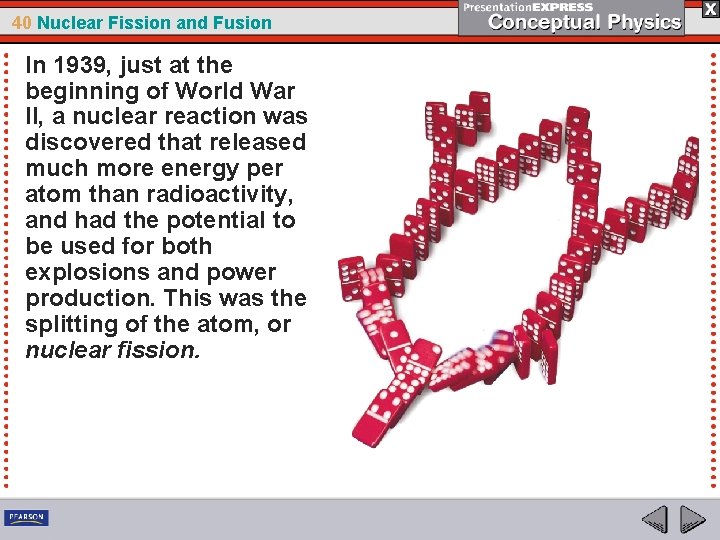 40 Nuclear Fission and Fusion In 1939, just at the beginning of World War