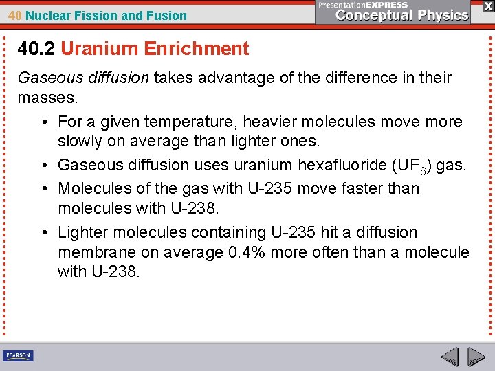 40 Nuclear Fission and Fusion 40. 2 Uranium Enrichment Gaseous diffusion takes advantage of