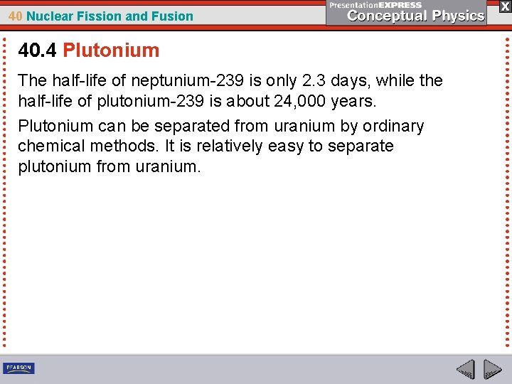 40 Nuclear Fission and Fusion 40. 4 Plutonium The half-life of neptunium-239 is only