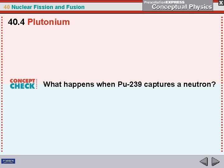 40 Nuclear Fission and Fusion 40. 4 Plutonium What happens when Pu-239 captures a