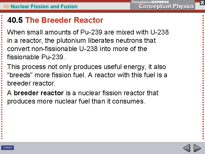 40 Nuclear Fission and Fusion 40. 5 The Breeder Reactor When small amounts of