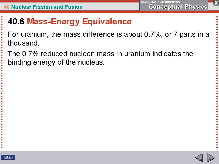 40 Nuclear Fission and Fusion 40. 6 Mass-Energy Equivalence For uranium, the mass difference