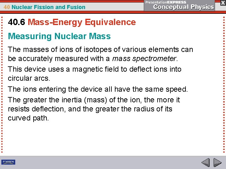40 Nuclear Fission and Fusion 40. 6 Mass-Energy Equivalence Measuring Nuclear Mass The masses