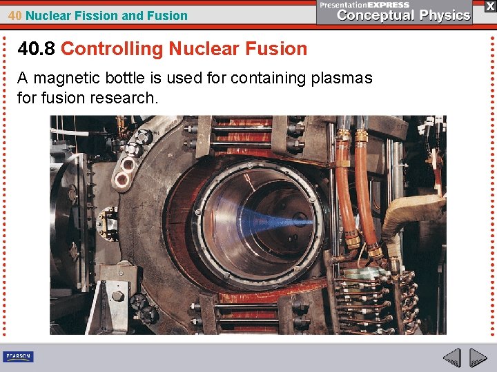 40 Nuclear Fission and Fusion 40. 8 Controlling Nuclear Fusion A magnetic bottle is