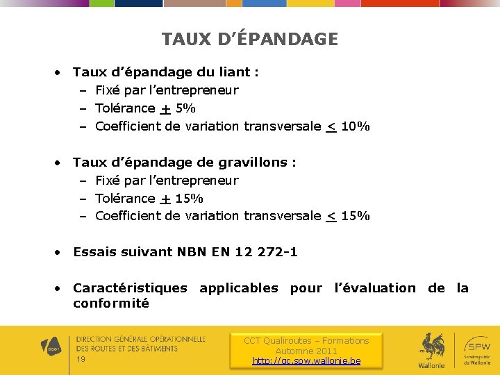 TAUX D’ÉPANDAGE • Taux d’épandage du liant : – Fixé par l’entrepreneur – Tolérance