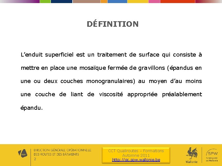 DÉFINITION L’enduit superficiel est un traitement de surface qui consiste à mettre en place