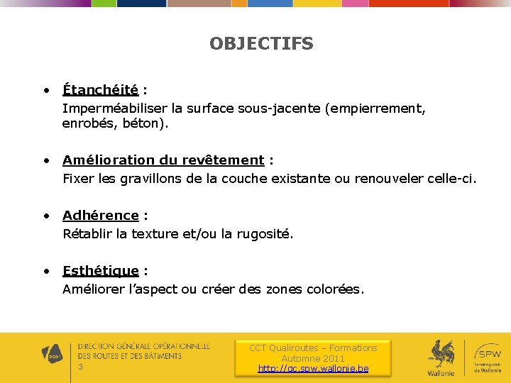 OBJECTIFS • Étanchéité : Imperméabiliser la surface sous-jacente (empierrement, enrobés, béton). • Amélioration du