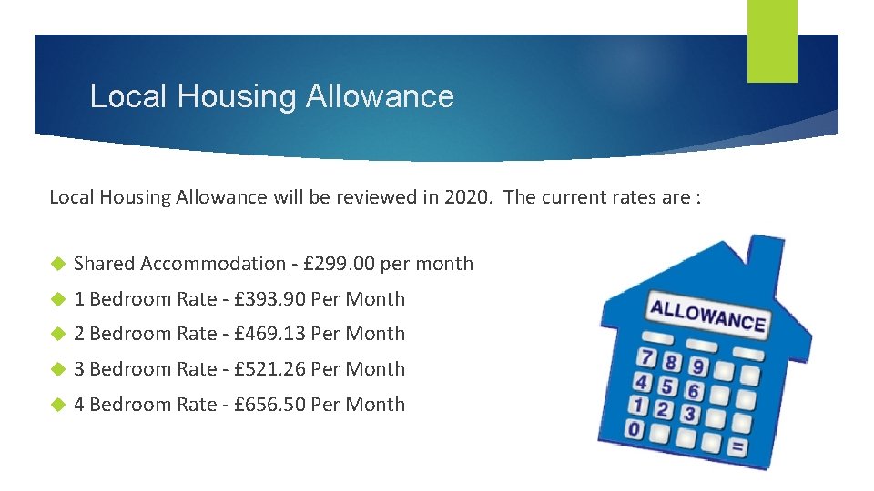 Local Housing Allowance will be reviewed in 2020. The current rates are : Shared Local Housing Allowance will be reviewed in 2020. The current rates are : Shared