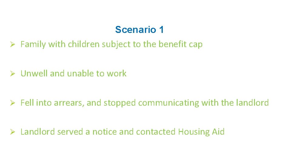 Scenario 1 Ø Family with children subject to the benefit cap Ø Unwell and