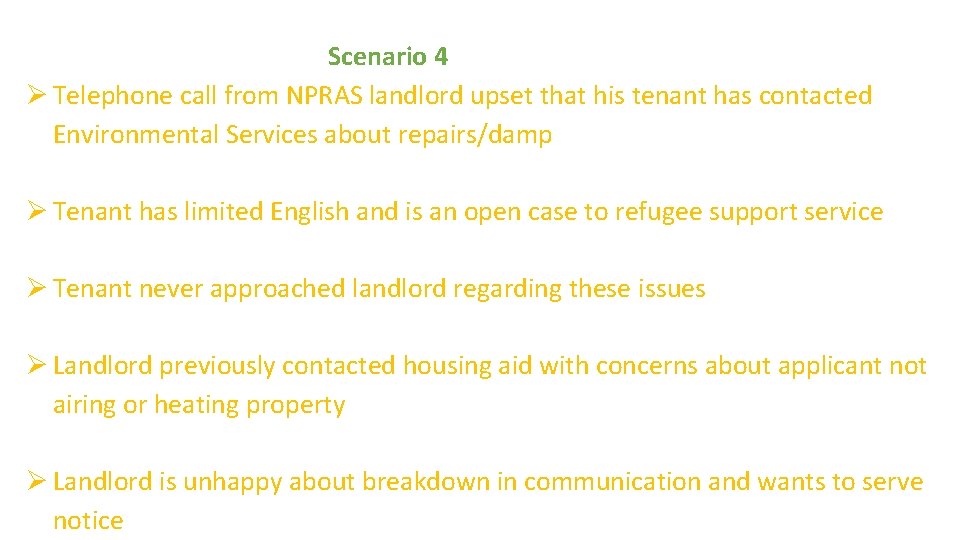 Scenario 4 Ø Telephone call from NPRAS landlord upset that his tenant has contacted