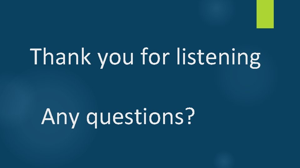 Thank you for listening Any questions? 