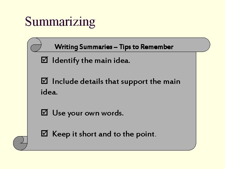 Summarizing Writing Summaries – Tips to Remember þ Identify the main idea. þ Include