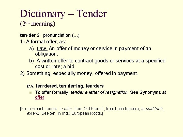 Dictionary – Tender (2 nd meaning) ten·der 2 pronunciation (…) 1) A formal offer,