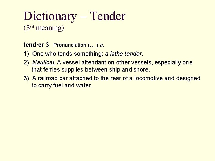 Dictionary – Tender (3 rd meaning) tend·er 3 Pronunciation (… ) n. 1) One