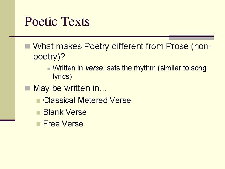 Poetic Texts n What makes Poetry different from Prose (non- poetry)? n Written in