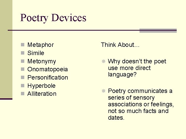 Poetry Devices n n n n Metaphor Simile Metonymy Onomatopoeia Personification Hyperbole Alliteration Think