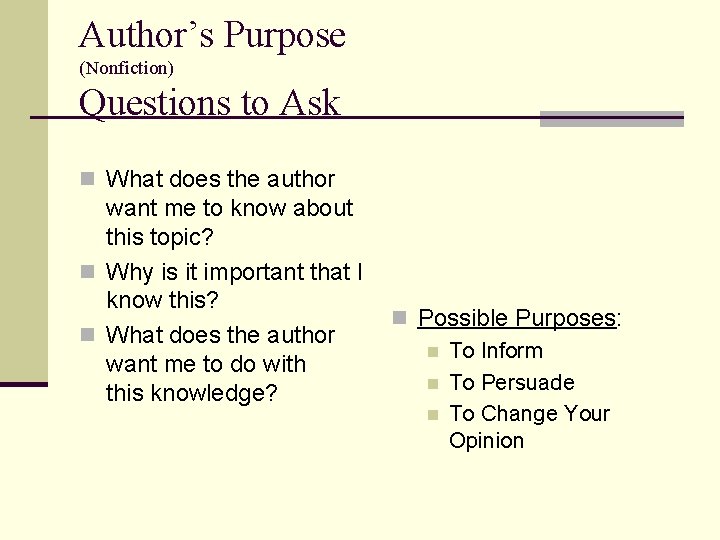 Author’s Purpose (Nonfiction) Questions to Ask n What does the author want me to