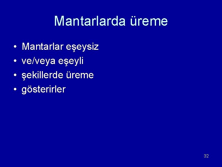  • • Mantarlarda üreme Mantarlar eşeysiz ve/veya eşeyli şekillerde üreme gösterirler 32 