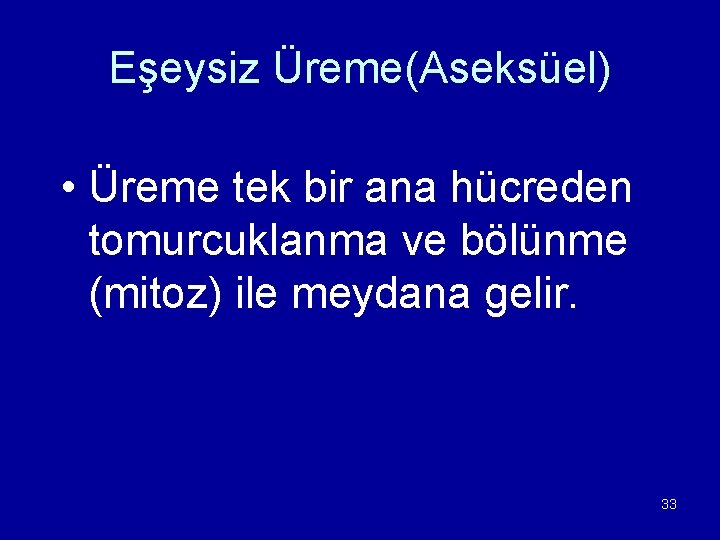 Eşeysiz Üreme(Aseksüel) • Üreme tek bir ana hücreden tomurcuklanma ve bölünme (mitoz) ile meydana