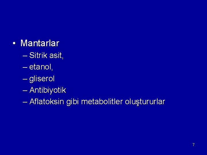  • Mantarlar – Sitrik asit, – etanol, – gliserol – Antibiyotik – Aflatoksin