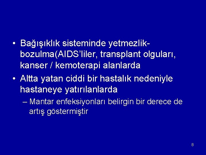  • Bağışıklık sisteminde yetmezlikbozulma(AIDS’liler, transplant olguları, kanser / kemoterapi alanlarda • Altta yatan