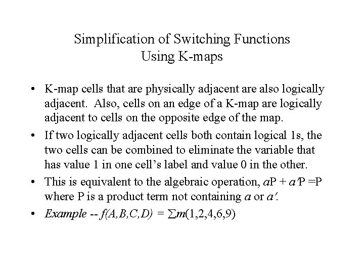 Simplification of Switching Functions Using K-maps • K-map cells that are physically adjacent are