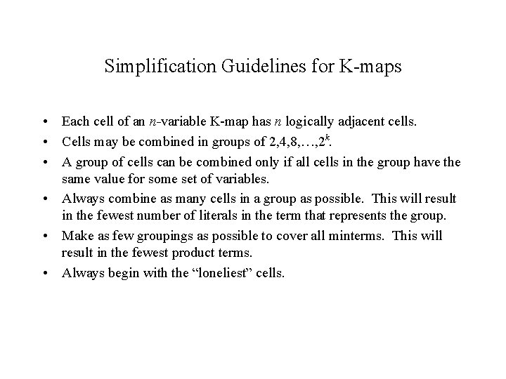 Simplification Guidelines for K-maps • Each cell of an n-variable K-map has n logically