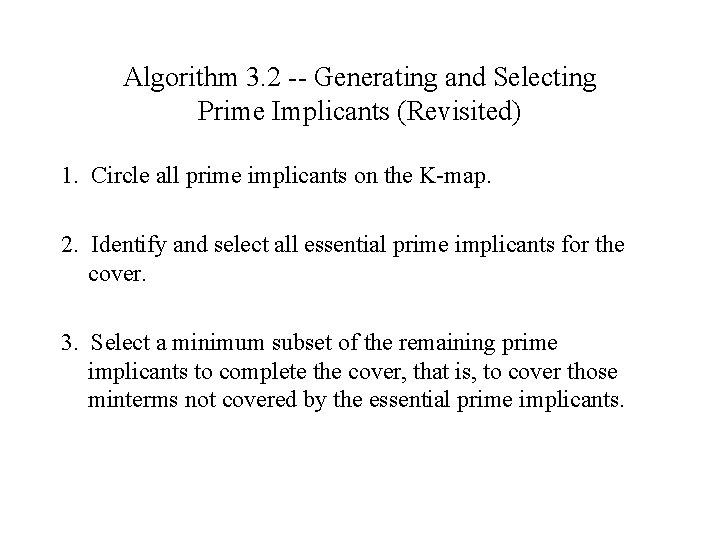 Algorithm 3. 2 -- Generating and Selecting Prime Implicants (Revisited) 1. Circle all prime