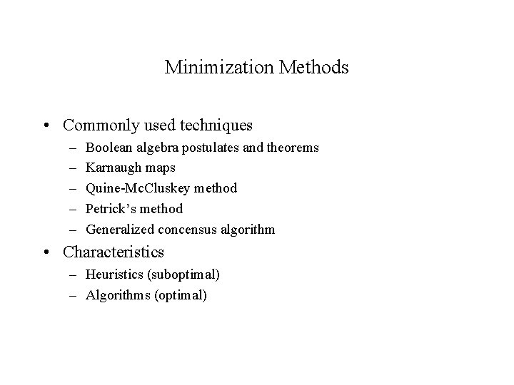 Minimization Methods • Commonly used techniques – – – Boolean algebra postulates and theorems