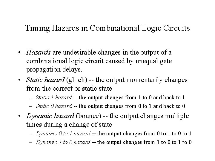 Timing Hazards in Combinational Logic Circuits • Hazards are undesirable changes in the output