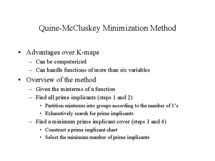 Quine-Mc. Cluskey Minimization Method • Advantages over K-maps – Can be computerized – Can