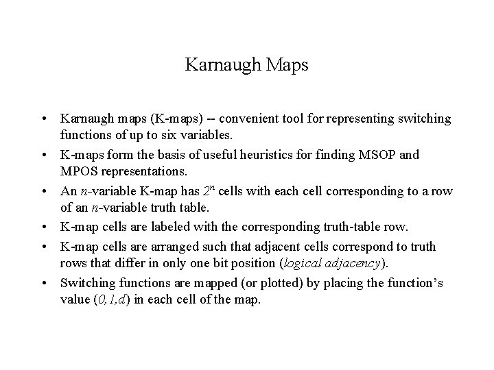 Karnaugh Maps • Karnaugh maps (K-maps) -- convenient tool for representing switching functions of