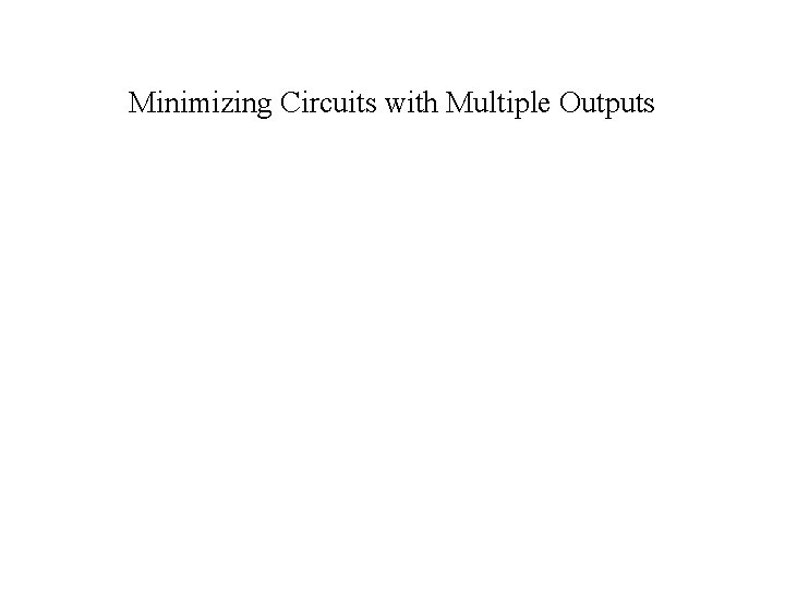 Minimizing Circuits with Multiple Outputs 